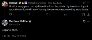 Rachel Enders: I'll stick to my guns too. My liberation from the patriarchy is not contingent upon the ability to kill my offspring. We are not empowered by death. Matthew Walther: Begone, thot.